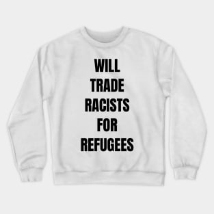 Will Trade Racists for Refugees Crewneck Sweatshirt